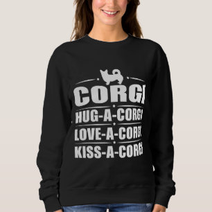 Hug A Corgi Liebe A Corgi Kiss A Corgi Sweatshirt