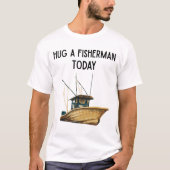 Hug a Fisherman Today T-Shirt (Vorderseite)