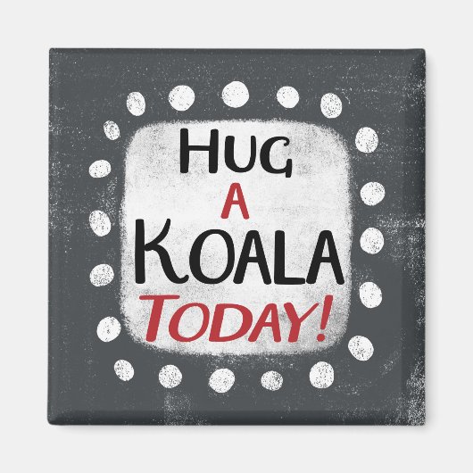 Hug A Koala Heute Kühlschrank Magnet (Vorne)