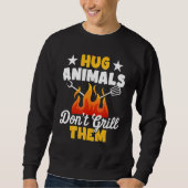 Hug Animals Don't Grill Them   Vegetarian Vegan Re Sweatshirt (Vorderseite)
