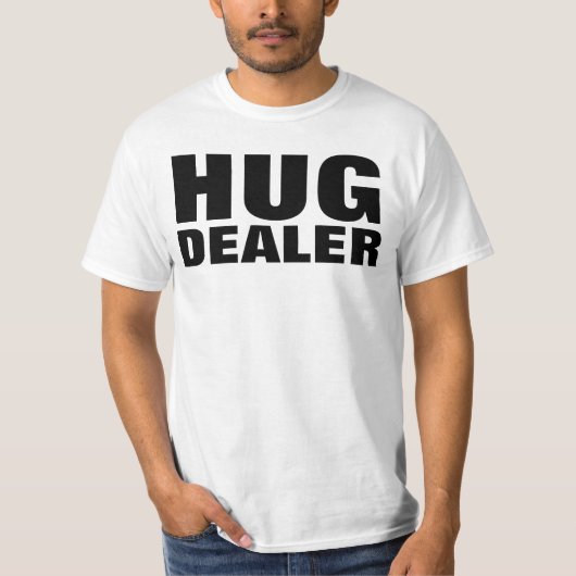 HUG DEALER lustige T - Shirt (Vorderseite)