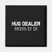 Hug Er, Bring It In _ Funny Hugger Hugs Sarcastic  Magnet (Vorne)