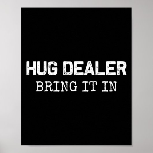 Hug Er, Bring It In _ Funny Hugger Hugs Sarcastic  Poster (Vorne)