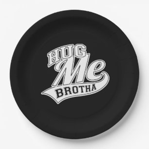 Hug Me Brotha auf Black Pappteller