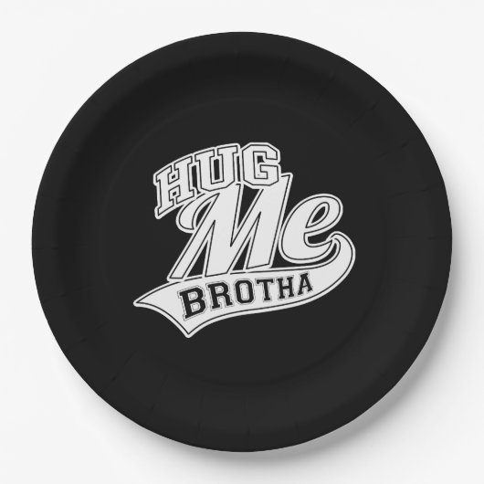 Hug Me Brotha auf Black Pappteller (Vorderseite)