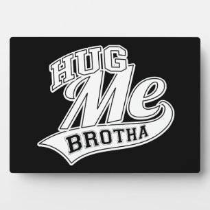 Hug Me Brotha Fotoplatte