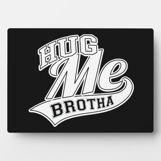 Hug Me Brotha Fotoplatte (Vorderseite)