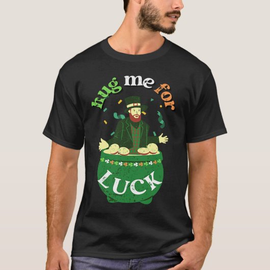 Hug Me For Luck  St Saint Patrick's Day Irish T-Shirt (Vorderseite)