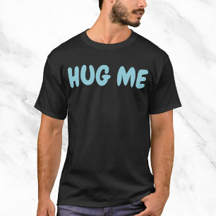 Hug Me Funny Zitat T-Shirt