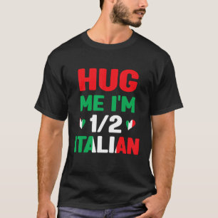 Hug Me I m 12 Halb Italienisch Italienisch Italien T-Shirt