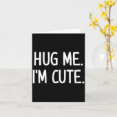 Hug Me. I'm Cute. Funny, Jokes, Sarcastic Karte (Gelbe Blume)