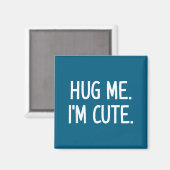 Hug Me. I'm Cute. Funny, Jokes, Sarcastic Magnet (Vorderseite/Rückseite)