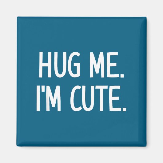 Hug Me. I'm Cute. Funny, Jokes, Sarcastic Magnet (Vorne)