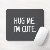 Hug Me. I'm Cute. Funny, Jokes, Sarcastic Mousepad (Mit Mouse)