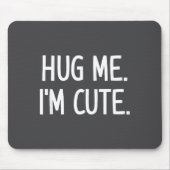 Hug Me. I'm Cute. Funny, Jokes, Sarcastic Mousepad (Vorne)