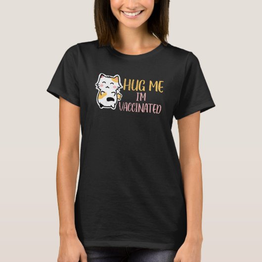 Hug Me Im geimpften Impfstoff Pro Vax Niedliche Ka T-Shirt (Vorderseite)