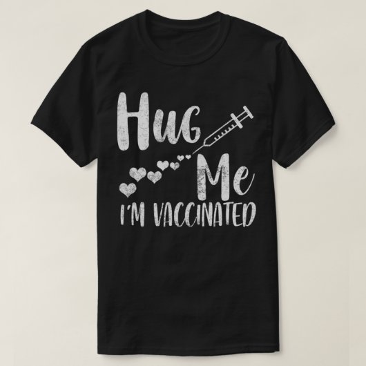 Hug Me I'm Vaccinated, Pro Vaccine, Life Is Good,  T-Shirt (Design vorne)