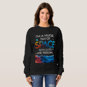 Huge Fan Of Space Both Outer And Personal Planet   Sweatshirt (Vorne ganz)