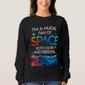 Huge Fan Of Space Both Outer And Personal Planet Sweatshirt (Vorderseite)