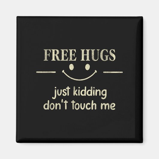 Hugs Just Kidding Don't Touch Me Funny Social Magnet (Vorne)
