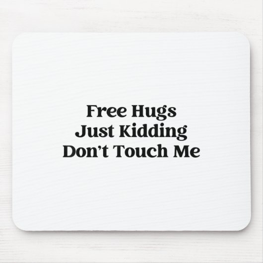 Hugs Just Kidding Don't Touch Me Mousepad (Vorne)
