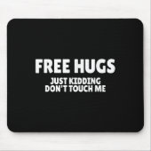 Hugs Kidding Don't Touch Me Funny Humor Quotes  Mousepad (Vorne)