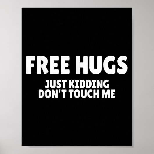 Hugs Kidding Don't Touch Me Funny Humor Quotes  Poster (Vorne)