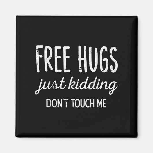 Hugs Kidding Dont Touch Me Funny Saying Men Women Magnet (Vorne)