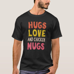 Hugs Liebe and Chicken Nugs Chicken Nugget Nug Lif T-Shirt