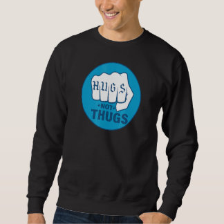 HUGS NOT THUES 1 SWEATSHIRT