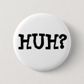 HUH? Button (Vorderseite)