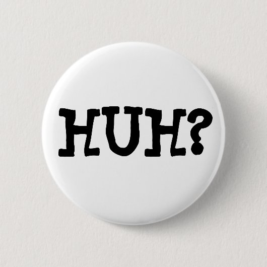 HUH? Button (Vorderseite)