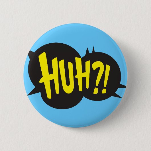 HUH! BUTTON (Vorderseite)
