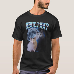 Huh Funny Dank Cat Meme Ugly Gifts Goofy Ahh Cats T-Shirt
