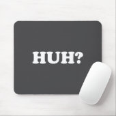 Huh_ Funny Saying Sarcastic Novelty Tee That Says Mousepad (Mit Mouse)