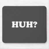 Huh_ Funny Saying Sarcastic Novelty Tee That Says Mousepad (Vorne)