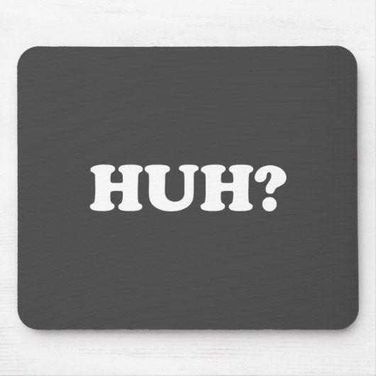 Huh_ Funny Saying Sarcastic Novelty Tee That Says Mousepad (Vorne)