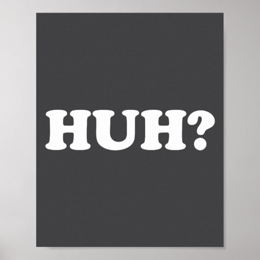 Huh_ Funny Saying Sarcastic Novelty Tee That Says  Poster (Vorne)
