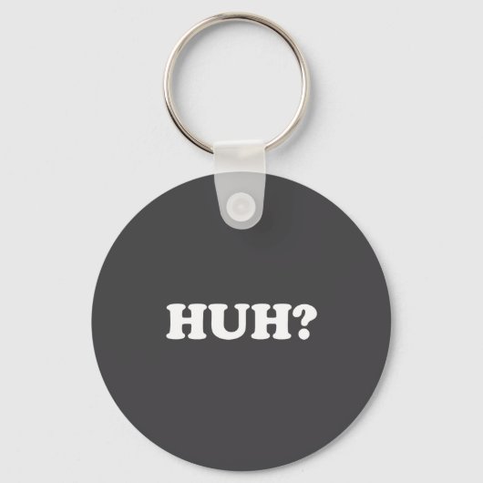 Huh_ Funny Saying Sarcastic Novelty Tee That Says Schlüsselanhänger (Vorderseite)