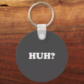 Huh_ Funny Saying Sarcastic Novelty Tee That Says Schlüsselanhänger (Vorderseite)