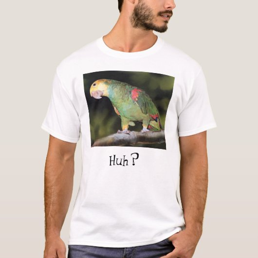 Huh? Papageien-T - Shirt (Vorderseite)