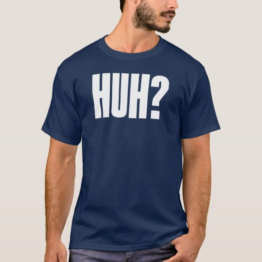 Huh? T-Shirt (Vorderseite)
