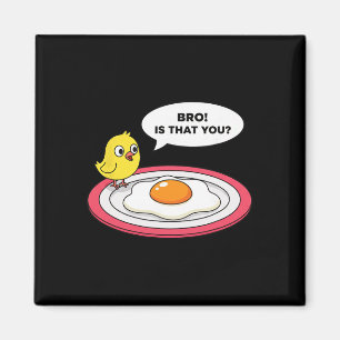 Huhn, Bro! Bist du das Chick sieht gebratenes Ei u Magnet