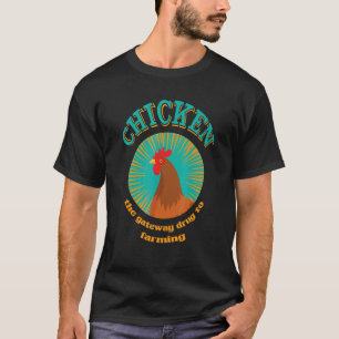Huhn Das Einstiegsdroge Für Die Landwirtschaft  Hü T-Shirt