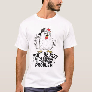 Huhn, das ganze Problem T-Shirt