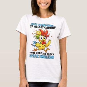 Huhn, denk nur dran, wenn wir erwischt werden, bis T-Shirt