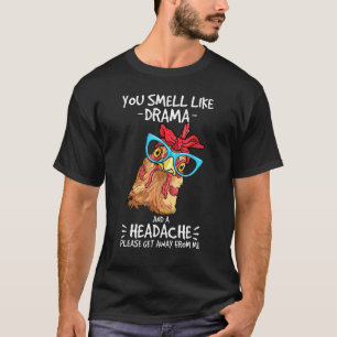Huhn, du riechst nach Drama und Kopfschmerzen Baue T-Shirt