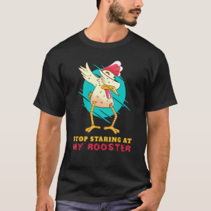 Huhn - Hör auf meinen Hahn anzustarren T-Shirt