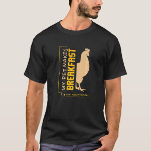 Huhn I I Mein Haustier Macht Frühstück Was Ist Mit T-Shirt