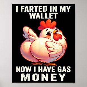 Huhn - Ich furzte in meine Brieftasche Jetzt habe Poster